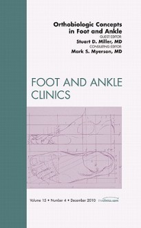 Orthobiologic Concepts in Foot and Ankle: Number 4 - Stuart D. Miller, Mark S. Myerson