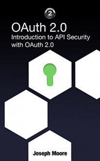 OAuth 2.0: Introduction to API Security with OAuth 2.0 - Joseph Moore