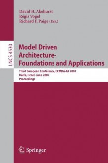 Model Driven Architecture - Foundations and Applications: Third European Conference, ECMDA-FA 2007, Haifa, Israel, June 11-15, 2007, Proceedings (Lecture ... / Programming and Software Engineering) - David Akehurst, Regis Vogel, Richard Paige