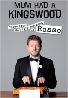 Mum Had a Kingswood: Tales from the Life and Mind of Rosso - Tim Ross