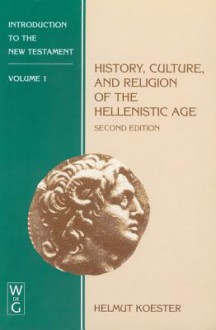 Introduction to the New Testament, Vol. 1: History, Culture, and Religion of the Hellenistic Age (2nd edition) - Helmut Koester