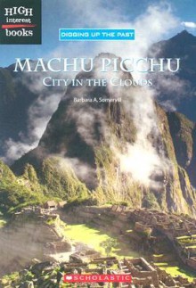 High Interest Books: Digging Up the Past: Machu Picchu - Children's Press, Barbara A. Somervill