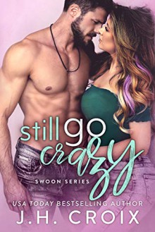 Still Go Crazy (Swoon #5) - J.H. Croix