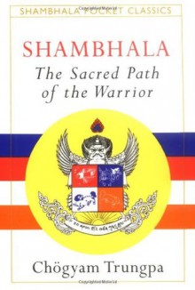 Shambhala: Sacred Path of the Warrior (Shambhala Pocket Classics) - Chogyam Trungpa