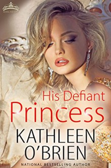 His Defiant Princess (Royal Holiday Book 3) - Kathleen O'Brien