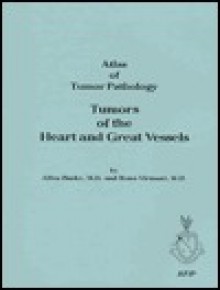 Tumors of the Heart and Great Vessels: Atlas of Tumor Pathology Series 3, Vol 16 - Burk, Renu Virmani