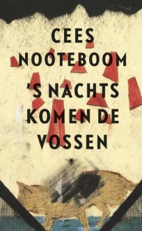 's Nachts komen de vossen - Cees Nooteboom