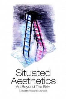 Situated Aesthetics: Art Beyond the Skin - Riccardo Manzotti