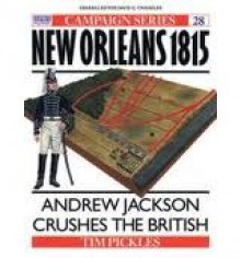 New Orleans 1815: Andrew Jackson Crushes The British - Tim Pickles