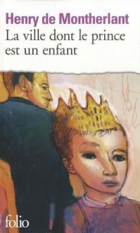 La ville dont le prince est un enfant - Henry de Montherlant