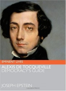 Alexis de Tocqueville (Eminent Lives) - Joseph Epstein