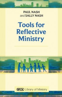 Tools for Reflective Ministry Reissue - Paul Nash, Sally Nash