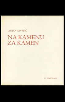 Na kamenu za kamen: zapisi, crtice, novele - Ljubo Pavešić