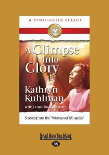 A Glimpse Into Glory (Large Print 16pt) - Kathryn Kuhlman