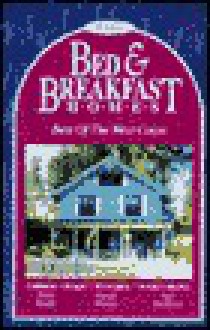 Bed and Breakfast Homes: Best of the West Coast - Diane Knight, Jane McAllister, George Winsley