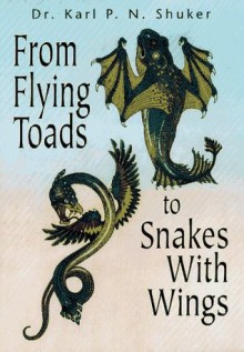 From Flying Toads to Snakes with Wings: From the Pages of Fate Magazine - Karl Shuker