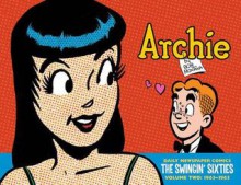 Archie: The Swingin' Sixties - The Complete Daily Newspaper Comics (1963-1965) - Bob Montana