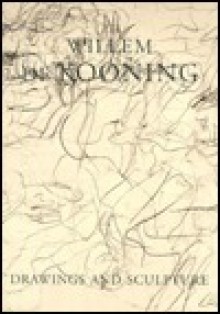 Willem de Kooning: Drawings & Sculpture - Willem De Kooning