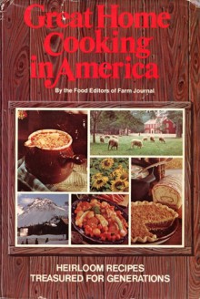 Great Home Cooking in America: Heirloom Recipes Treasured for Generations - Farm Journal