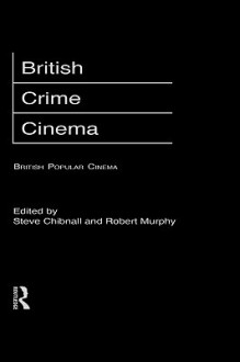 British Crime Cinema - Steve Chibnall, Robert Murphy