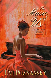 The Music of Us (Still Life with Memories Book 3) - Uvi Poznansky