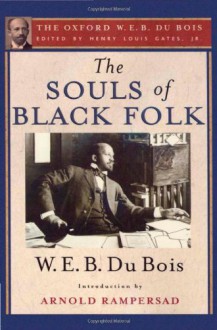 The Souls of Black Folk: The Oxford W. E. B. Du Bois - W. E. B. Du Bois, Henry Louis Gates, Arnold Rampersad