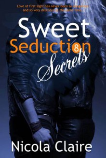 Sweet Seduction Secrets - Nicola Claire