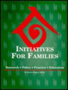 Initiatives for Families: Research, Policy, Practice, & Education - M. Janice Hogan