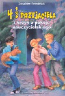 4 i 1/2 przyjaciela i krzyk z pokoju nauczycielskiego - Joachim Friedrich