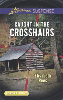 Caught in the Crosshairs - Elisabeth Rees