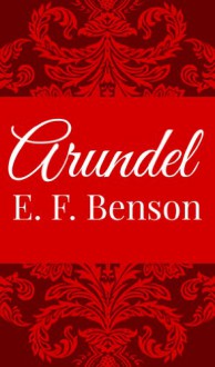 Arundel - E. F. Benson,Sparrow Classics