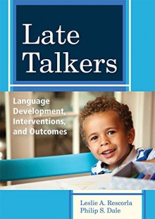 Late Talkers: From Research to Practice - Philip Dale, Leslie Rescorla, Virginia Marchman, Marc Fey, Rhea Paul, Mabel Rice, Donna Thal, Chris Dollaghan