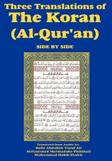 Three Translations Of The Koran (Al Qur'an) Side By Side - Abdullah Yusuf Ali, Marmaduke W. Pickthall, Muhammad Habib Shakir