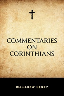 Commentaries on Corinthians - Matthew Henry