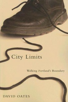 City Limits: Walking Portland's Boundary - David Oates