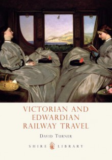 Victorian Railway Travel - David Turner