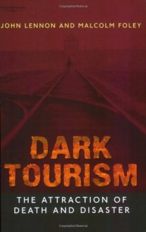 Dark Tourism (Tourism, Leisure & Recreation) - Malcolm Foley, John Lennon