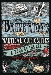 Breverton's Nautical Curiosities: A Book of the Sea - Terry Breverton