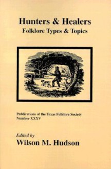 Hunters and Healers: Folklore Types and Topics - Wilson M. Hudson