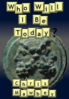 Who Will I Be Today? - Chris Mawbey