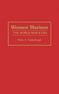 Women Marines: The World War II Era - Peter A. Soderbergh