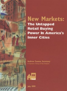 New Markets: The Untapped Retail Buying Power in America's Inner Cities - The United States Government, United States Government Printing Office