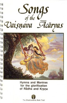 Songs of the Vaisnava Acaryas: Hymns and Mantras for the Glorification of Radha and Krsna - A.C. Bhaktivedanta Swami Prabhupada