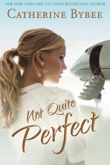 Not Quite Perfect (Not Quite Series) - Catherine Bybee