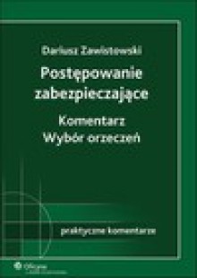 Postępowanie zabezpieczające Komentarz. Wybór orzeczeń - Dariusz Zawistowski