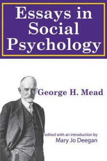 Essays in Social Psychology - George Mead, Mary Jo Deegan