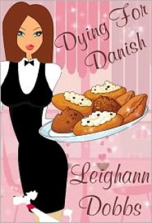 Dying For Danish (A Lexy Baker Bakery Cozy Mystery) - Leighann Dobbs