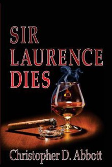 Sir Laurence Dies - Christopher D. Abbott