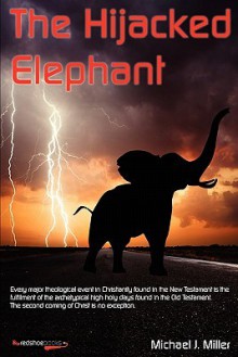 The Hijacked Elephant - Michael J. Miller