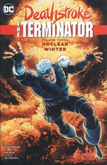 Deathstroke, The Terminator Vol. 3: Nuclear Winter - Steve Erwin, Marv Wolfman